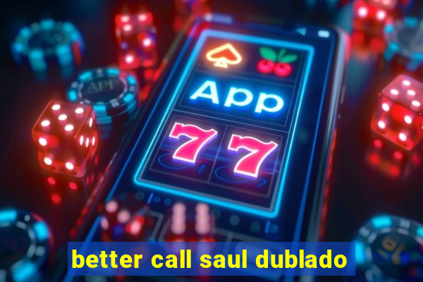 better call saul dublado